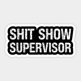 Shit Show Supervisor Sticker